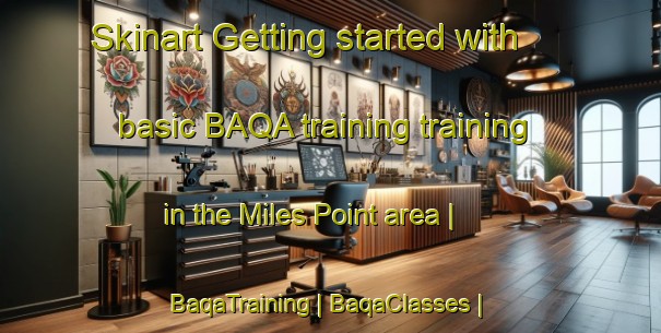 Skinart Getting started with basic BAQA training training in the Miles Point area | BaqaTraining | BaqaClasses | SkinartTraining-United States